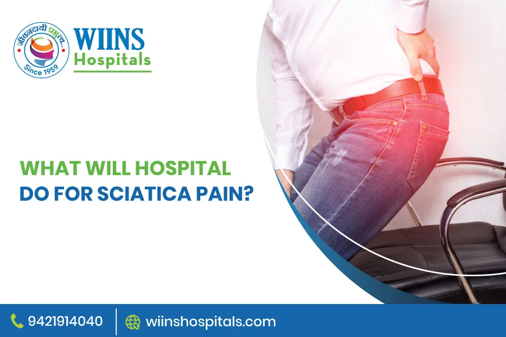 What will the Hospital do for Sciatica Pain?