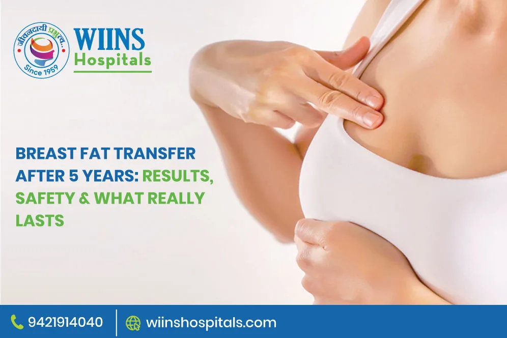 Breast Fat Transfer After 5 Years Results, Safety & What Really Lasts
