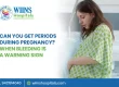 Can You Get Periods During Pregnancy When Bleeding Is a Warning Sign