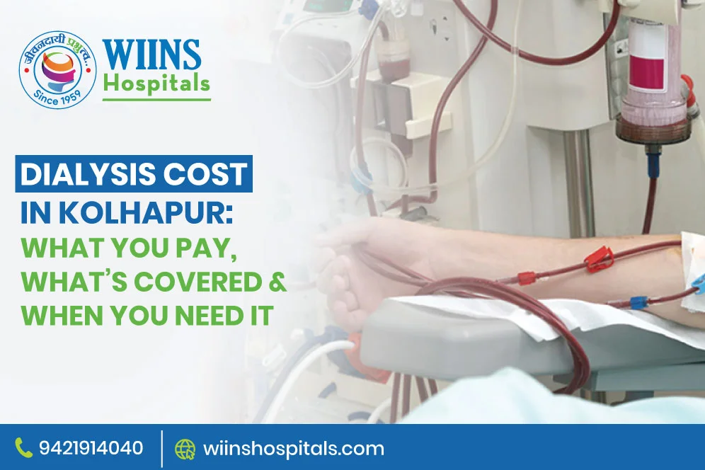Dialysis Cost in Kolhapur: What You Pay, What’s Covered & When You Need It