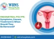 Endometrial Polyps: Symptoms, Causes, Treatment & When Should They Be Removed?