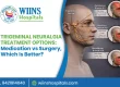 Trigeminal Neuralgia Treatment Options: Medication vs Surgery, Which Is Better?